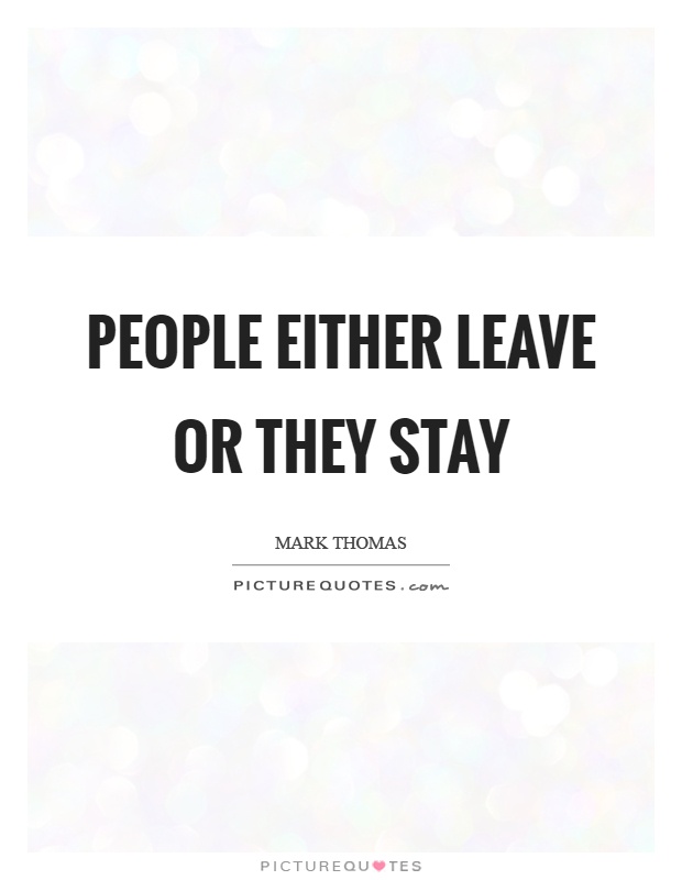 People either leave or they stay Picture Quote #1