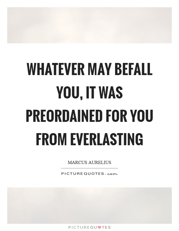 Whatever may befall you, it was preordained for you from everlasting Picture Quote #1