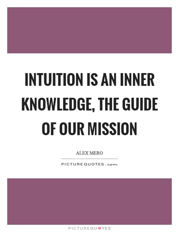 Intuition is an inner knowledge, the guide of our mission Picture Quote #1