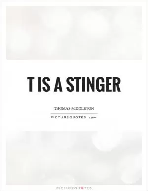 T is a stinger Picture Quote #1