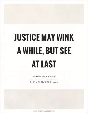 Justice may wink a while, but see at last Picture Quote #1
