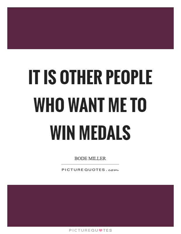 It is other people who want me to win medals Picture Quote #1