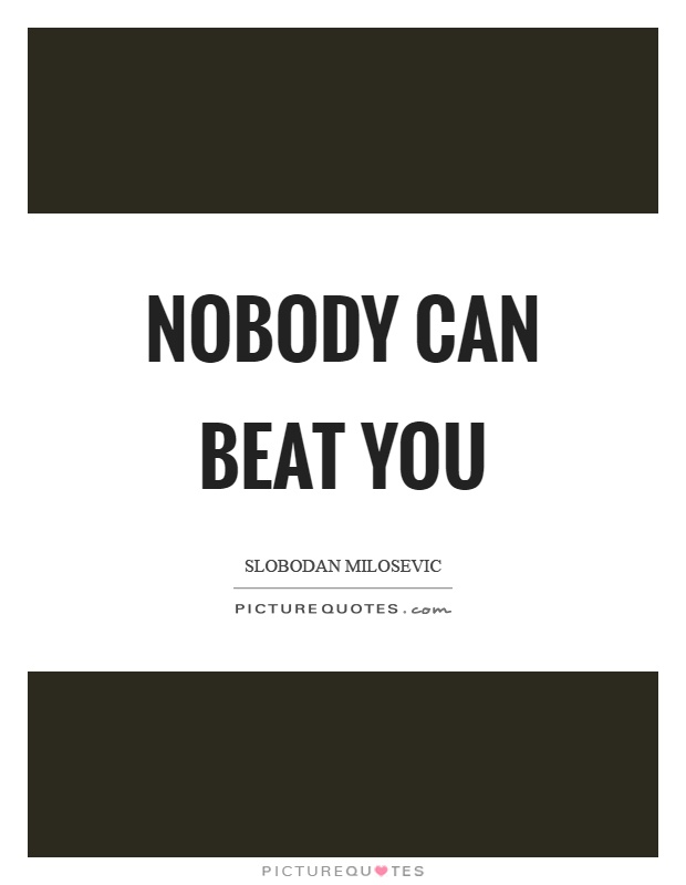 Nobody can beat you Picture Quote #1