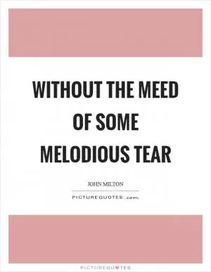 Without the meed of some melodious tear Picture Quote #1