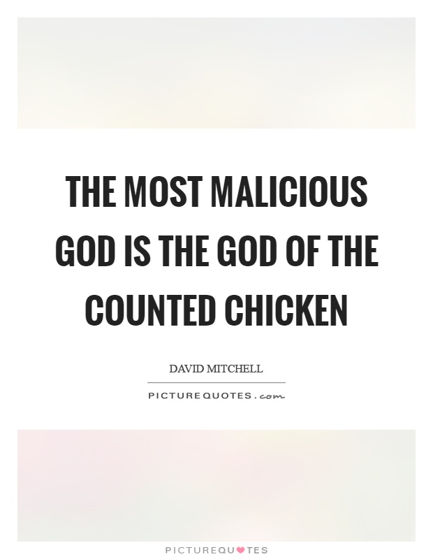 The most malicious God is the God of the counted chicken Picture Quote #1