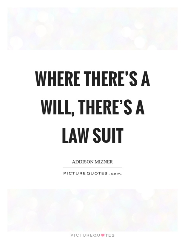 Where there's a will, there's a law suit Picture Quote #1
