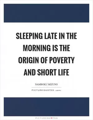 Sleeping late in the morning is the origin of poverty and short life Picture Quote #1