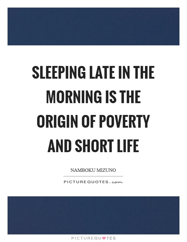Sleeping late in the morning is the origin of poverty and short life Picture Quote #1