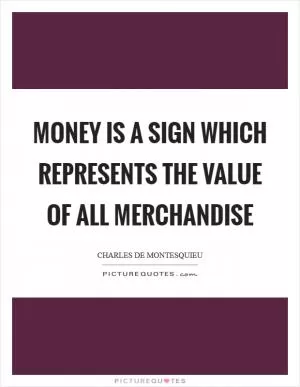 Money is a sign which represents the value of all merchandise Picture Quote #1