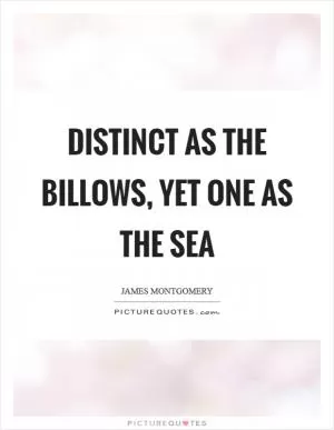 Distinct as the billows, yet one as the sea Picture Quote #1
