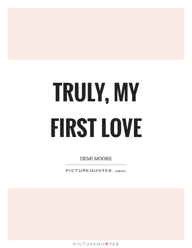 Truly, my first love Picture Quote #1