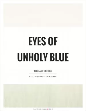 Eyes of unholy blue Picture Quote #1