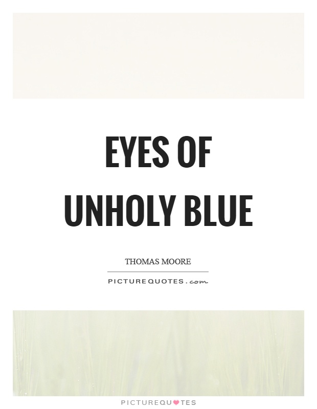 Eyes of unholy blue Picture Quote #1