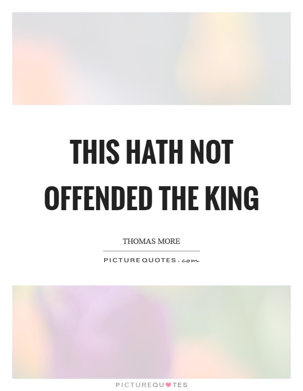 This hath not offended the king Picture Quote #1