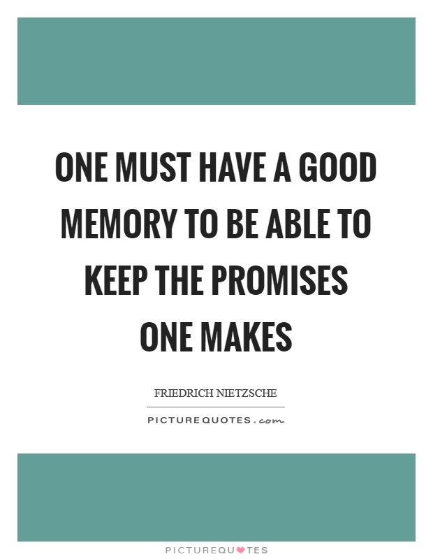 One must have a good memory to be able to keep the promises one makes Picture Quote #1