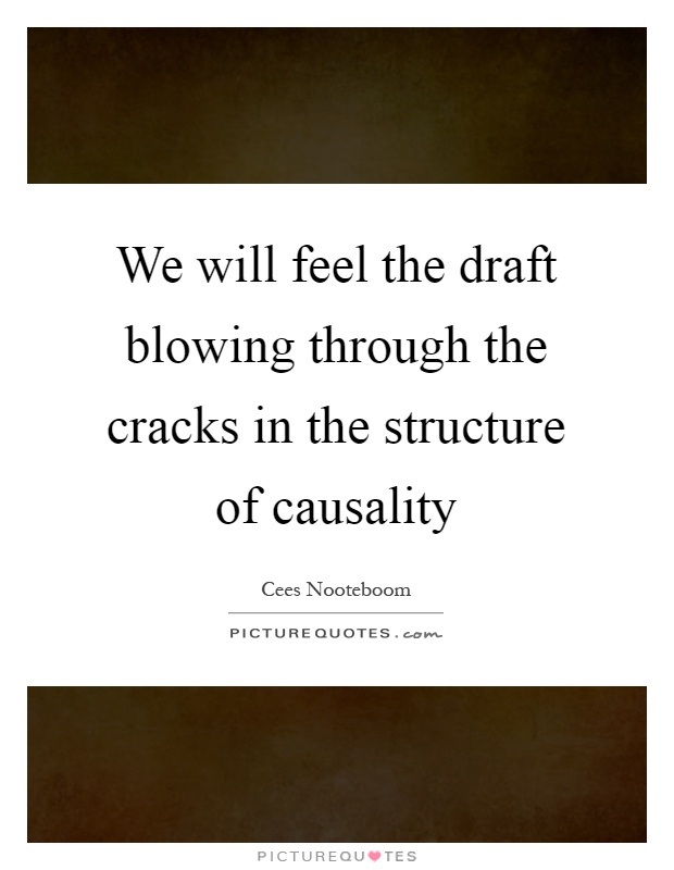 We will feel the draft blowing through the cracks in the structure of causality Picture Quote #1