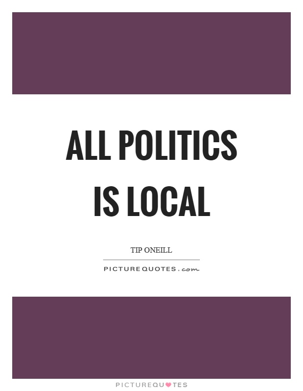 All politics is local Picture Quote #1
