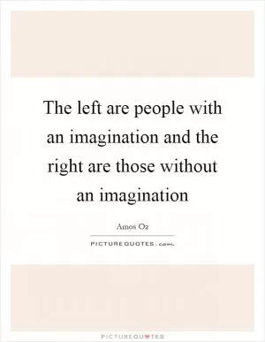 The left are people with an imagination and the right are those without an imagination Picture Quote #1