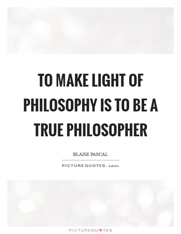 To make light of philosophy is to be a true philosopher Picture Quote #1