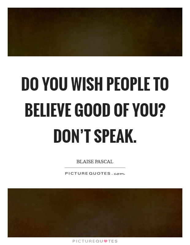 Do you wish people to believe good of you? Don't speak Picture Quote #1