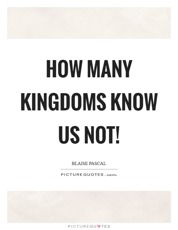 How many kingdoms know us not! Picture Quote #1
