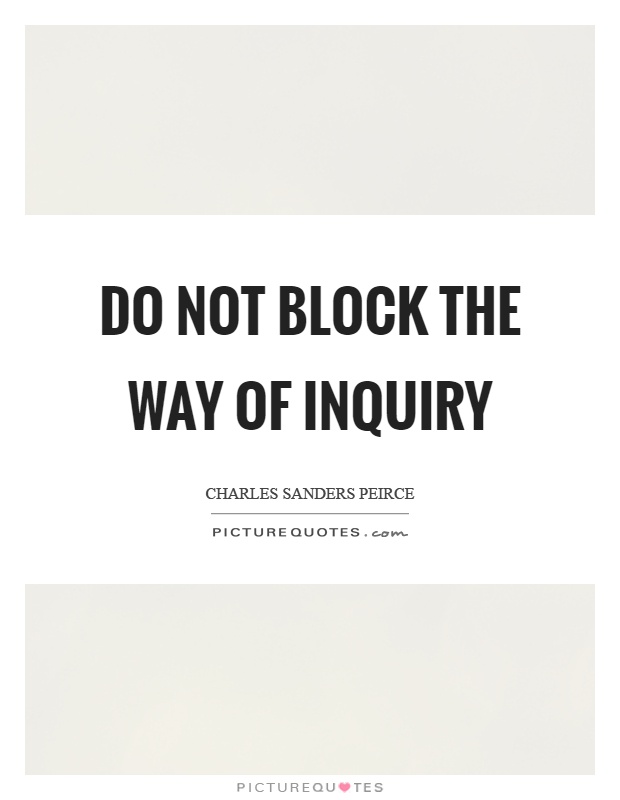 Do not block the way of inquiry Picture Quote #1