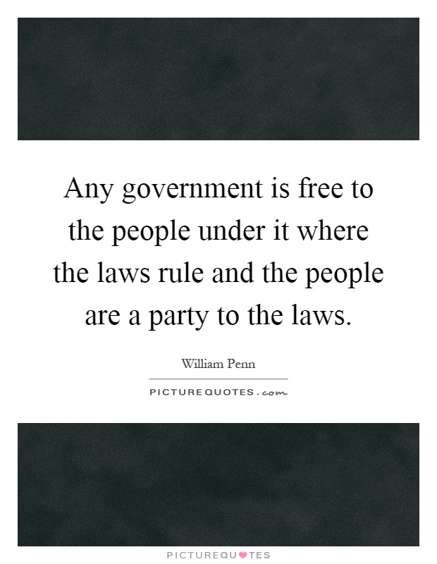 Any government is free to the people under it where the laws rule and the people are a party to the laws Picture Quote #1