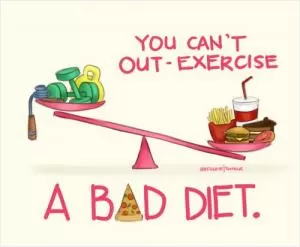 You can't out-exercise a bad diet Picture Quote #1
