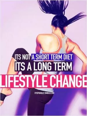 It's not a short term diet, it's a long term lifestyle change Picture Quote #1