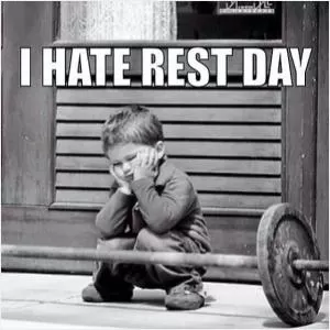 I hate rest day Picture Quote #1