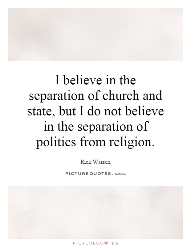 I believe in the separation of church and state, but I do not believe in the separation of politics from religion Picture Quote #1