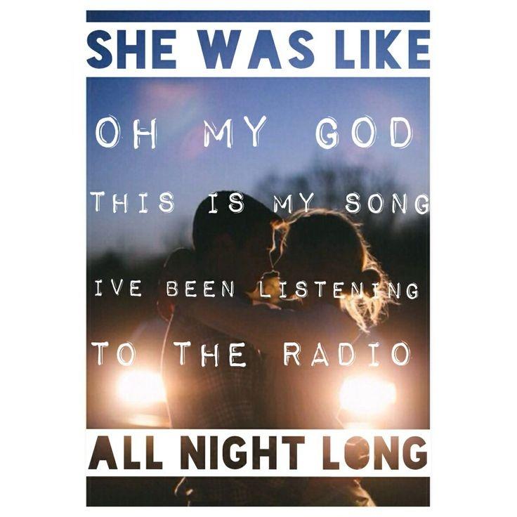 She was like, Oh, my God, this is my song. I've been listening to the radio all night long Picture Quote #1