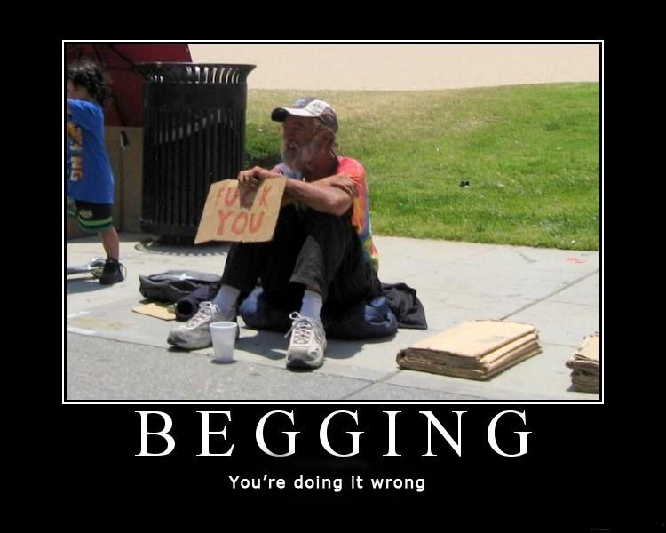 Begging, You're doing it wrong Picture Quote #1