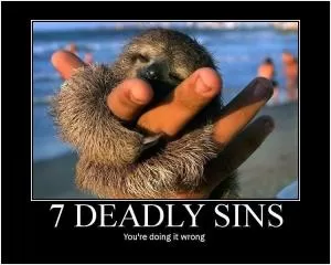 7 deadly sins. You're doing it wrong Picture Quote #1