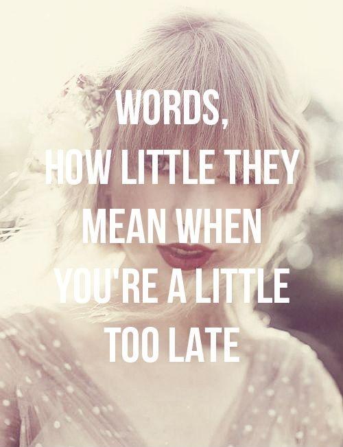 Words, how little they mean when you're a little too late Picture Quote #1