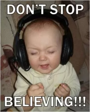 Don't stop believing Picture Quote #1