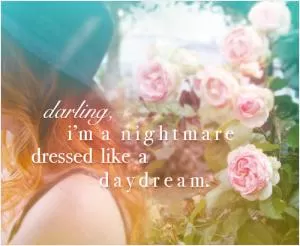Darling, I'm a nightmare dressed like a daydream Picture Quote #1