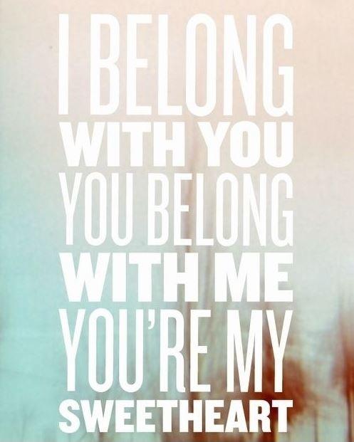 I belong with you, you belong with me, you're my sweetheart Picture Quote #1