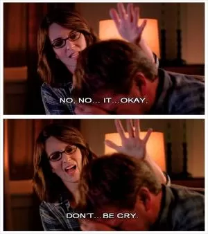 No, no... it... okay. Don't.... be cry Picture Quote #1