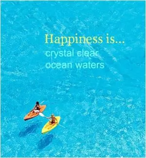 Happiness is crystal clear ocean waters Picture Quote #1
