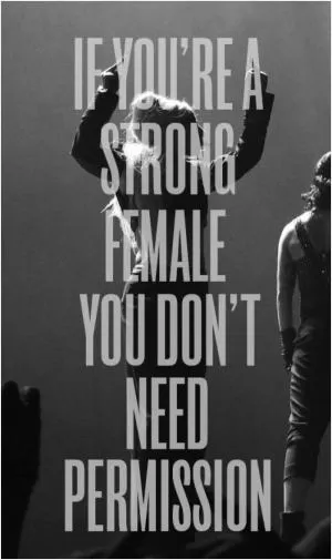 If you're a strong female you don't need permission Picture Quote #1
