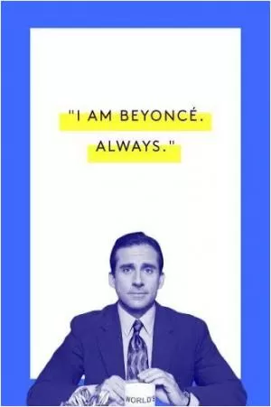 I am Beyonce. Always Picture Quote #1