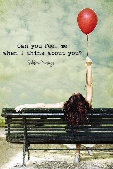 Can you feel me when I think about you? Picture Quote #1
