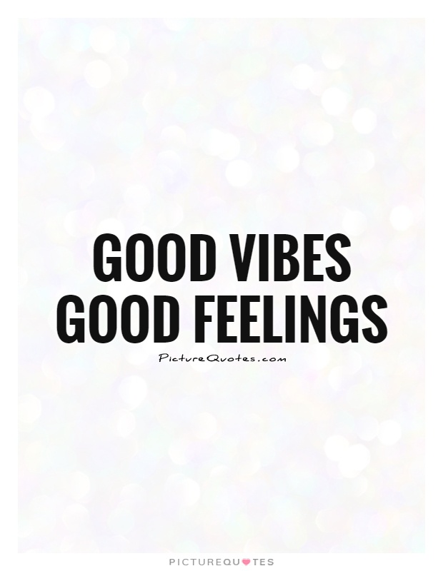 Good vibes Good feelings Picture Quote #1