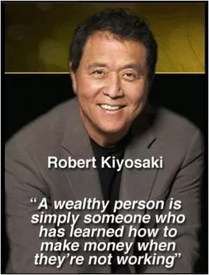 A wealthy person is simply someone who has learned how to make money when they're not working Picture Quote #1