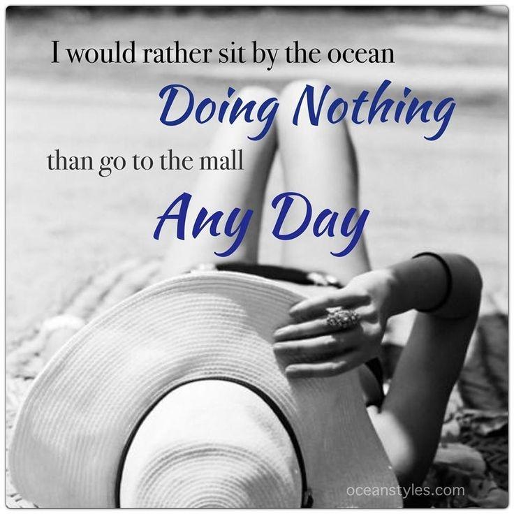 I would rather sit by the ocean doing nothing than go to the mall any day Picture Quote #1