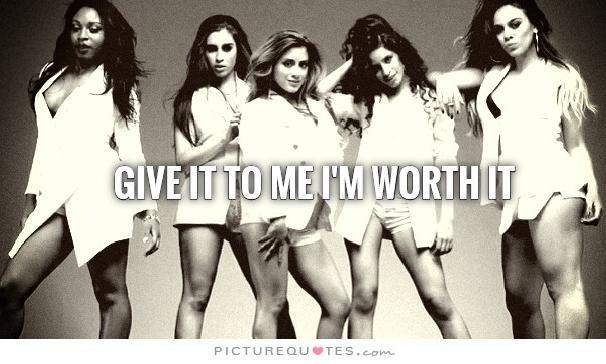 Give it to me I'm worth it Picture Quote #1