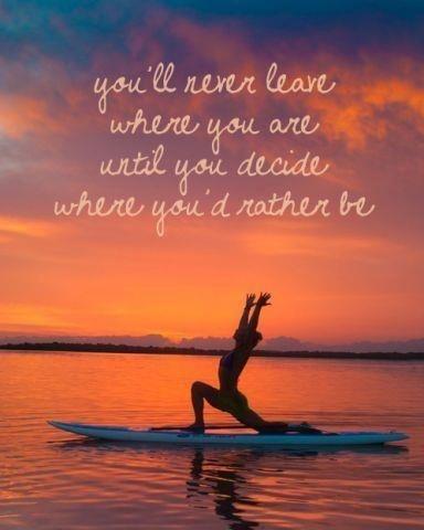 You'll never leave where you are until you decide where you'd rather be Picture Quote #1