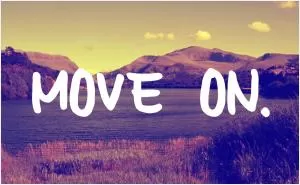Move on Picture Quote #1