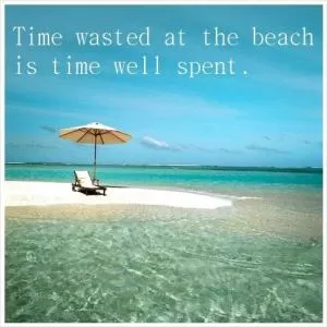 Time wasted at the beach is time well spent Picture Quote #1